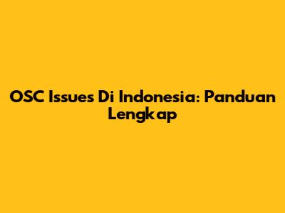 OSC Issues Di Indonesia: Panduan Lengkap