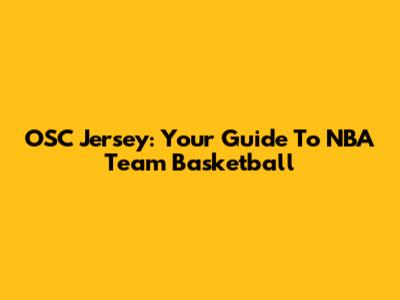 OSC Jersey: Your Guide To NBA Team Basketball
