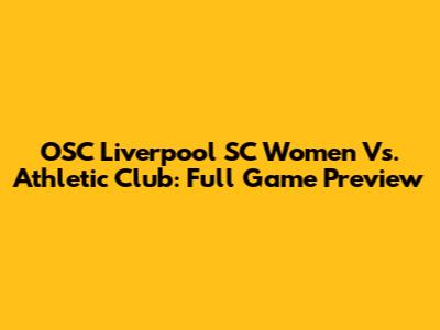 OSC Liverpool SC Women Vs. Athletic Club: Full Game Preview
