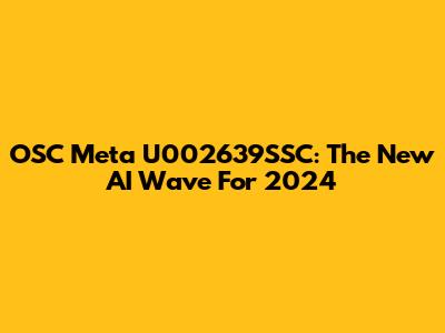OSC Meta U002639SSC: The New AI Wave For 2024