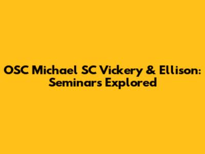 OSC Michael SC Vickery & Ellison: Seminars Explored