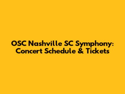 OSC Nashville SC Symphony: Concert Schedule & Tickets