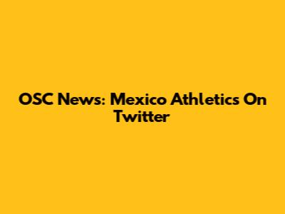 OSC News: Mexico Athletics On Twitter
