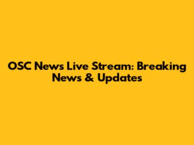 OSC News Live Stream: Breaking News & Updates