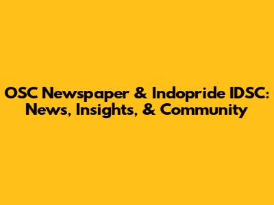 OSC Newspaper & Indopride IDSC: News, Insights, & Community