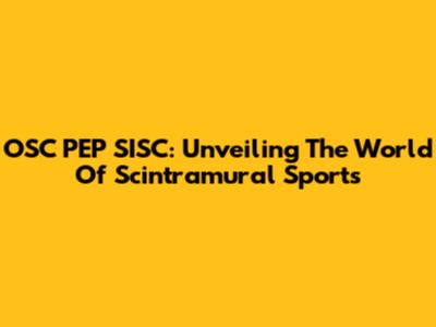 OSC PEP SISC: Unveiling The World Of Scintramural Sports
