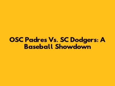 OSC Padres Vs. SC Dodgers: A Baseball Showdown