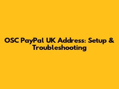 OSC PayPal UK Address: Setup & Troubleshooting