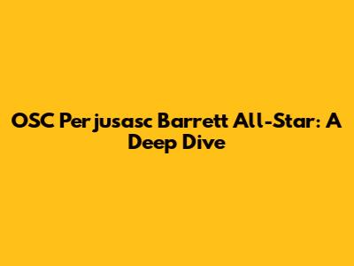 OSC Perjusasc Barrett All-Star: A Deep Dive