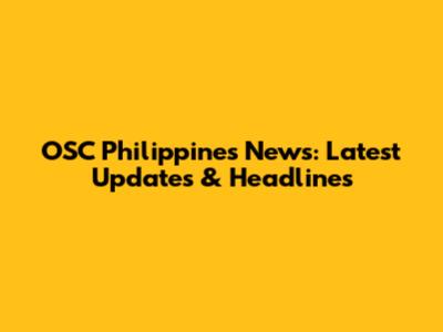 OSC Philippines News: Latest Updates & Headlines