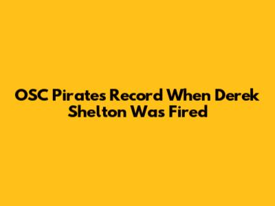 OSC Pirates Record When Derek Shelton Was Fired