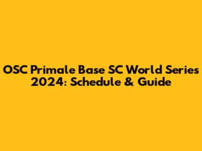 OSC Primale Base SC World Series 2024: Schedule & Guide