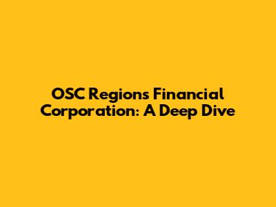 OSC Regions Financial Corporation: A Deep Dive