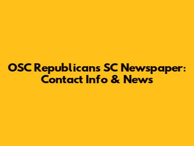 OSC Republicans SC Newspaper: Contact Info & News