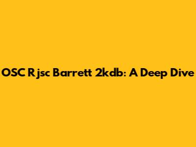 OSC Rjsc Barrett 2kdb: A Deep Dive