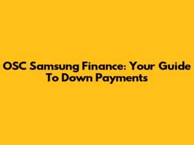 OSC Samsung Finance: Your Guide To Down Payments