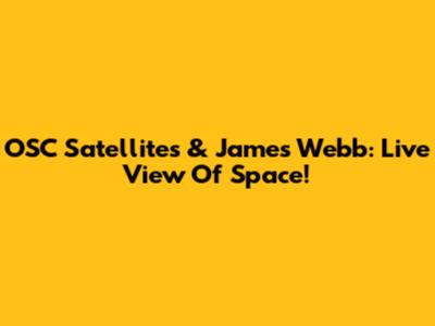 OSC Satellites & James Webb: Live View Of Space!
