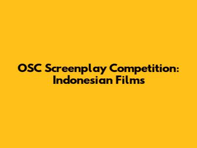 OSC Screenplay Competition: Indonesian Films