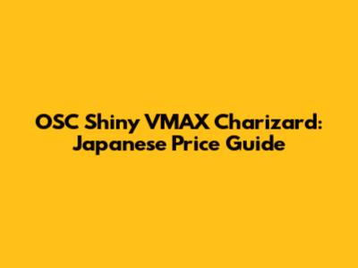 OSC Shiny VMAX Charizard: Japanese Price Guide