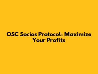 OSC Socios Protocol: Maximize Your Profits