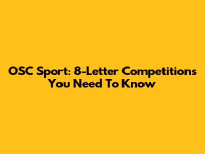 OSC Sport: 8-Letter Competitions You Need To Know