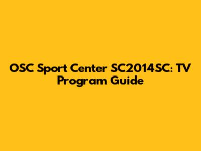 OSC Sport Center SC2014SC: TV Program Guide