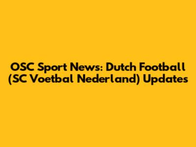 OSC Sport News: Dutch Football (SC Voetbal Nederland) Updates