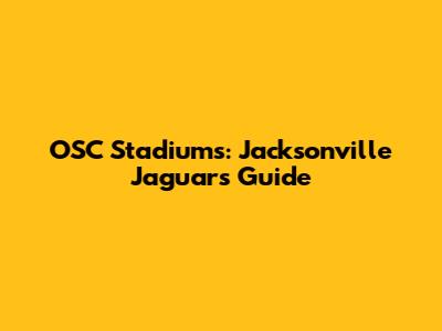 OSC Stadiums: Jacksonville Jaguars Guide