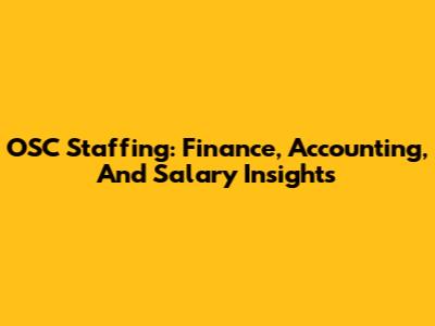 OSC Staffing: Finance, Accounting, And Salary Insights