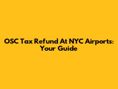 OSC Tax Refund At NYC Airports: Your Guide