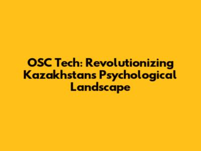 OSC Tech: Revolutionizing Kazakhstan's Psychological Landscape