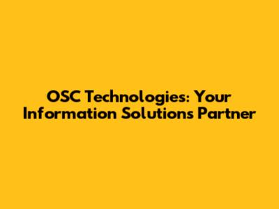 OSC Technologies: Your Information Solutions Partner