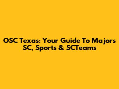 OSC Texas: Your Guide To Majors SC, Sports & SCTeams