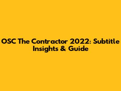 OSC The Contractor 2022: Subtitle Insights & Guide