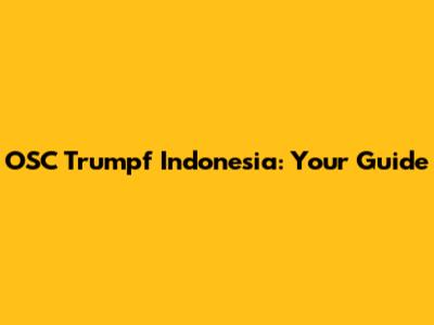 OSC Trumpf Indonesia: Your Guide