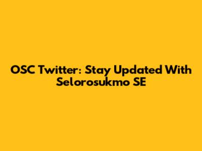 OSC Twitter: Stay Updated With Selorosukmo SE