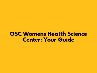 OSC Women's Health Science Center: Your Guide