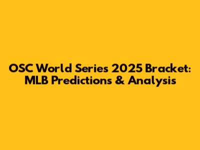 OSC World Series 2025 Bracket: MLB Predictions & Analysis