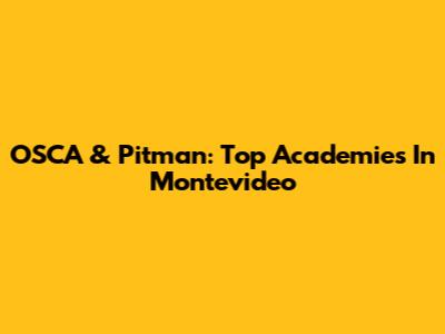 OSCA & Pitman: Top Academies In Montevideo