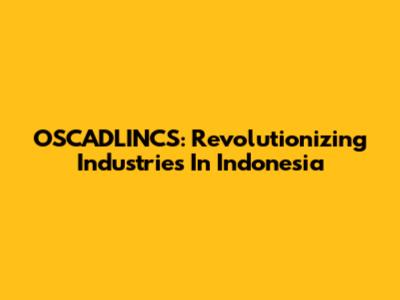 OSCADLINCS: Revolutionizing Industries In Indonesia