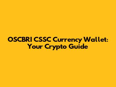 OSCBRI CSSC Currency Wallet: Your Crypto Guide