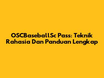 OSCBaseballSc Pass: Teknik Rahasia Dan Panduan Lengkap