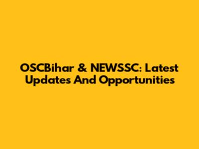 OSCBihar & NEWSSC: Latest Updates And Opportunities