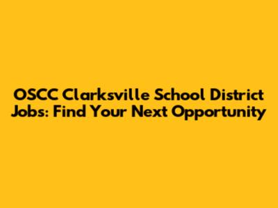 OSCC Clarksville School District Jobs: Find Your Next Opportunity