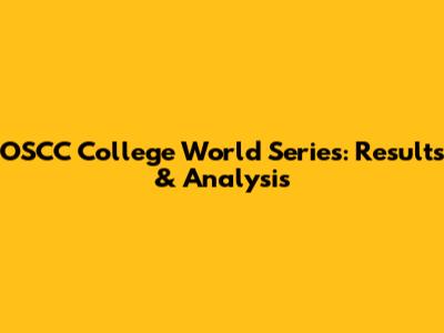 OSCC College World Series: Results & Analysis