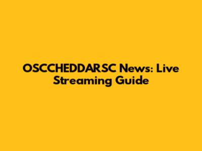 OSCCHEDDARSC News: Live Streaming Guide