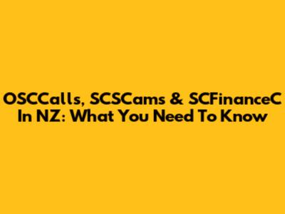 OSCCalls, SCSCams & SCFinanceC In NZ: What You Need To Know