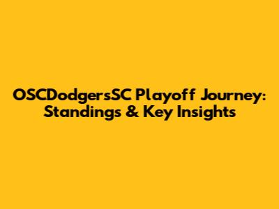 OSCDodgersSC Playoff Journey: Standings & Key Insights