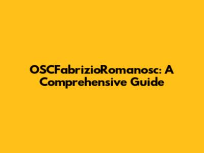 OSCFabrizioRomanosc: A Comprehensive Guide