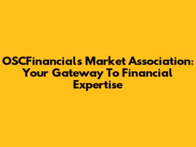 OSCFinancials Market Association: Your Gateway To Financial Expertise